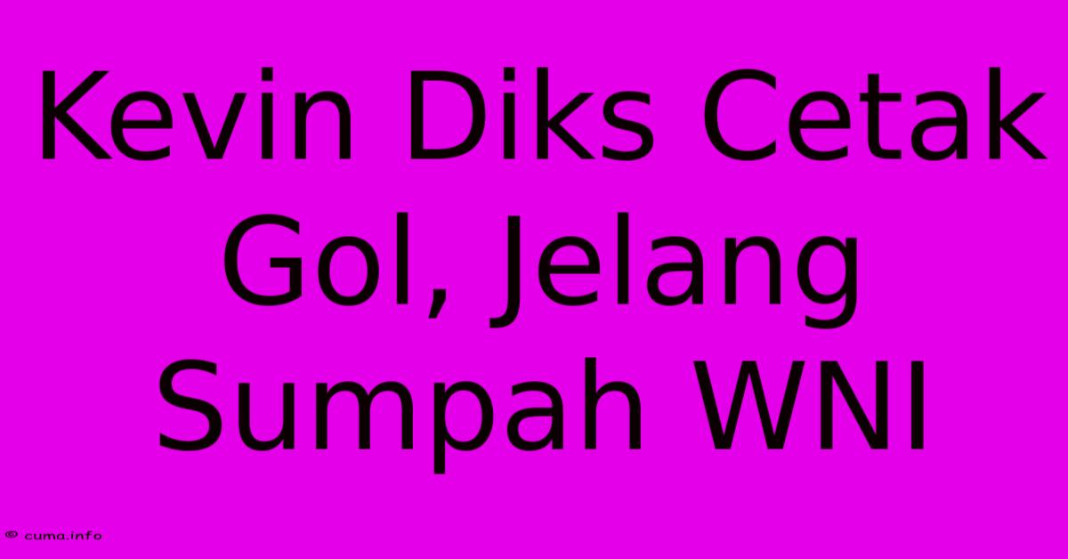 Kevin Diks Cetak Gol, Jelang Sumpah WNI Kevin Diks Cetak Gol, Jelang Sumpah WNI