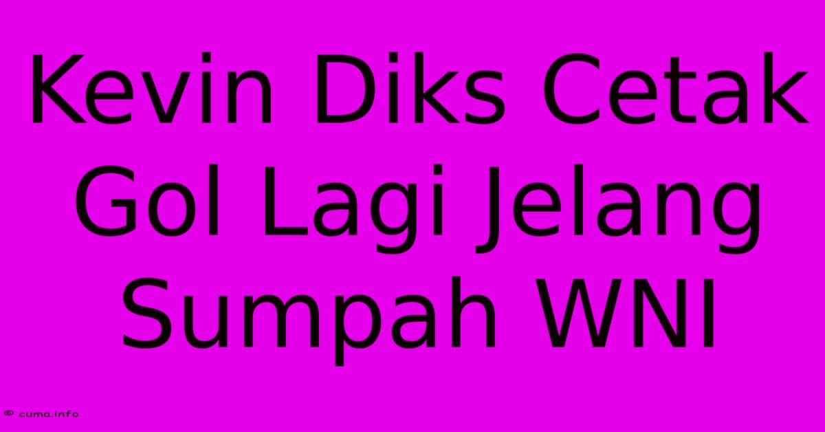 Kevin Diks Cetak Gol Lagi Jelang Sumpah WNI Kevin Diks Cetak Gol Lagi Jelang Sumpah WNI