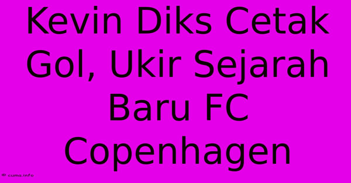 Kevin Diks Cetak Gol, Ukir Sejarah Baru FC Copenhagen Kevin Diks Cetak Gol, Ukir Sejarah Baru FC Copenhagen