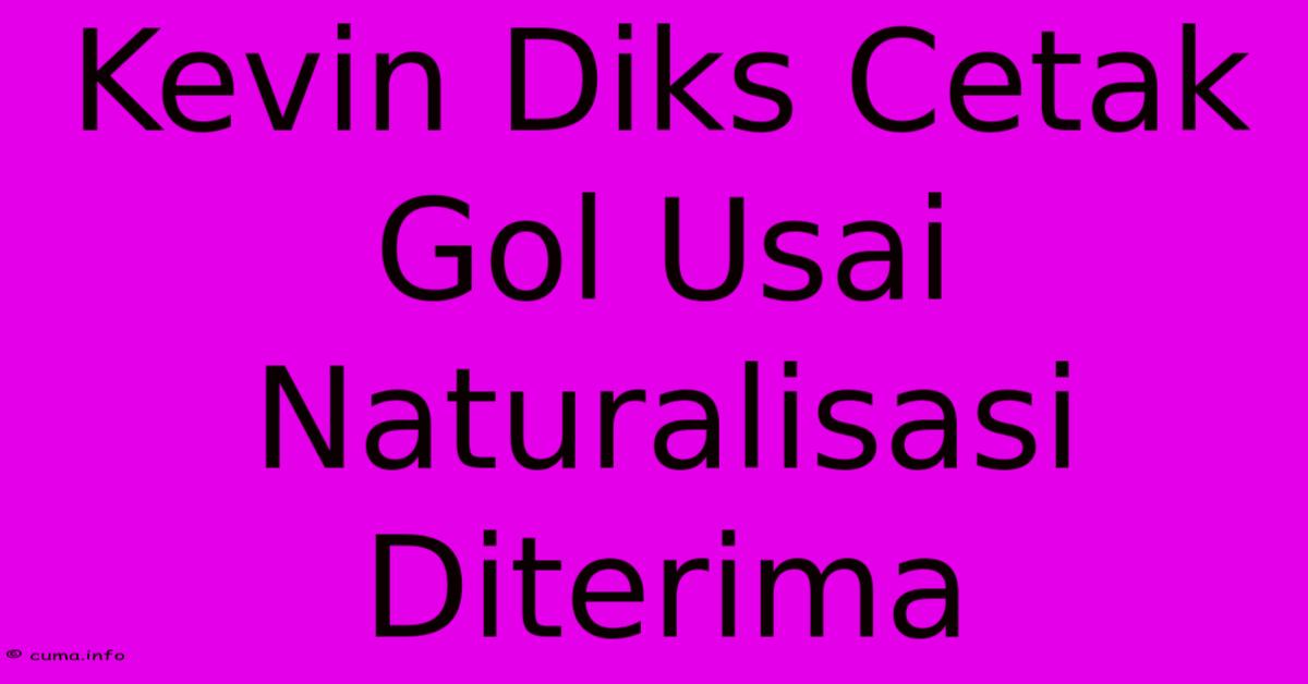 Kevin Diks Cetak Gol Usai Naturalisasi Diterima Kevin Diks Cetak Gol Usai Naturalisasi Diterima