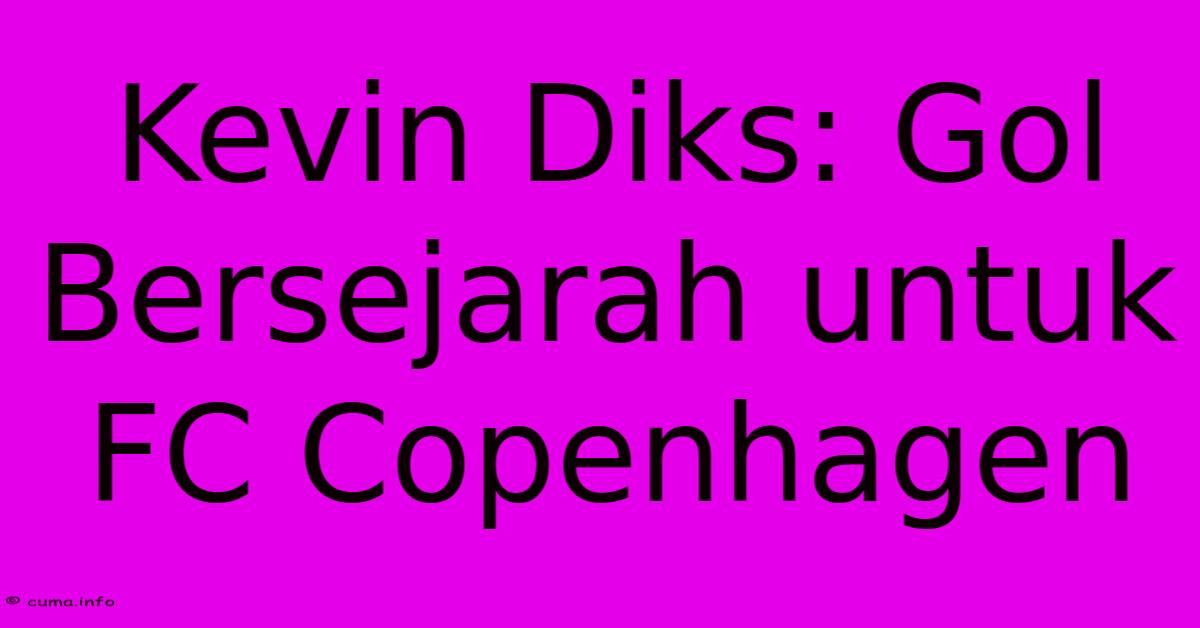 Kevin Diks: Gol Bersejarah Untuk FC Copenhagen Kevin Diks: Gol Bersejarah Untuk FC Copenhagen