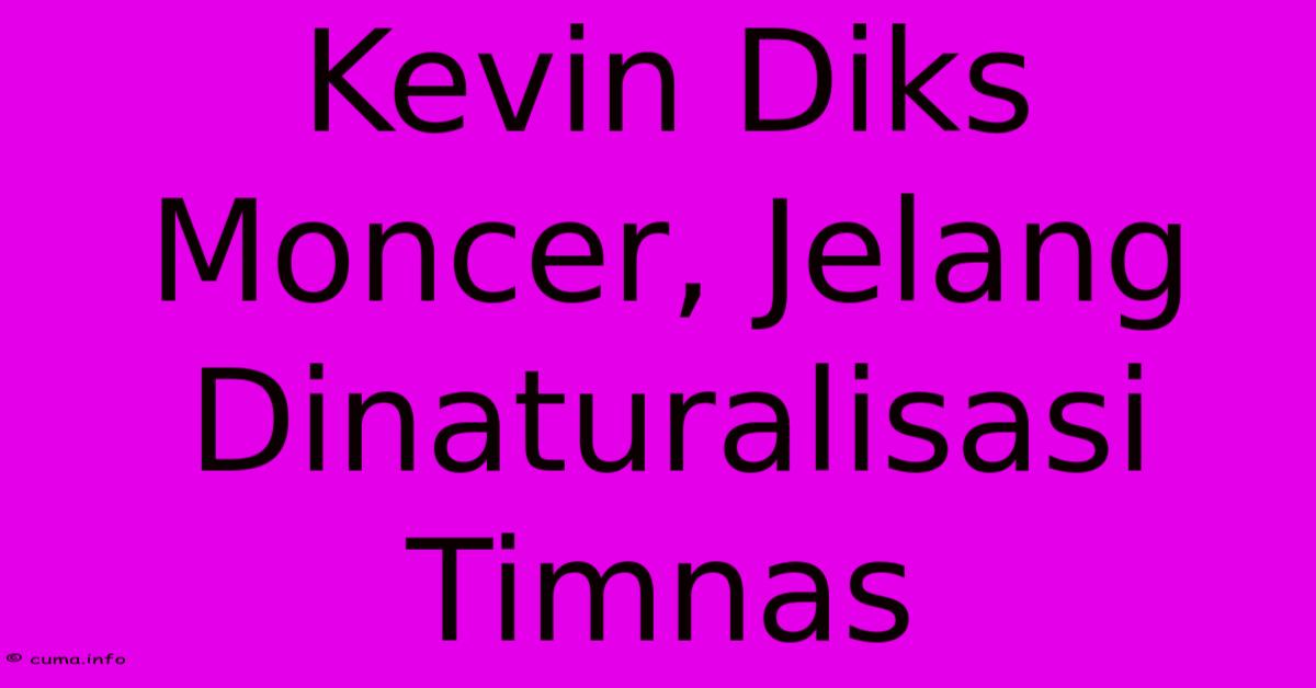 Kevin Diks Moncer, Jelang Dinaturalisasi Timnas Kevin Diks Moncer, Jelang Dinaturalisasi Timnas