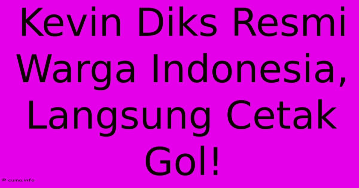 Kevin Diks Resmi Warga Indonesia, Langsung Cetak Gol! Kevin Diks Resmi Warga Indonesia, Langsung Cetak Gol!