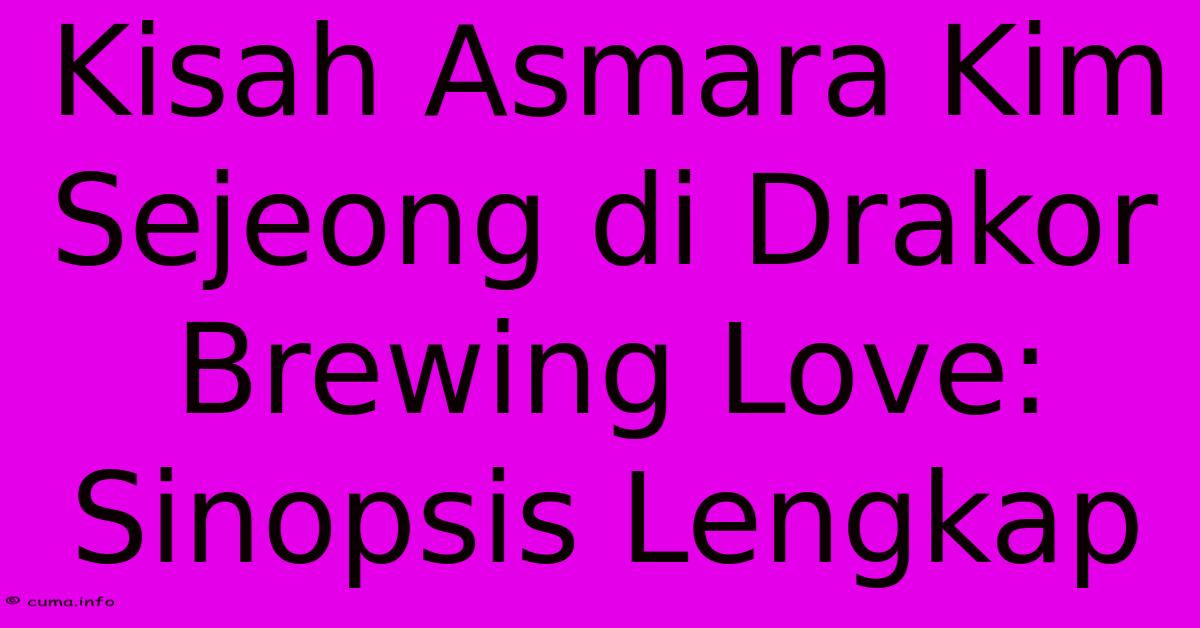 Kisah Asmara Kim Sejeong Di Drakor Brewing Love: Sinopsis Lengkap Kisah Asmara Kim Sejeong Di Drakor Brewing Love: Sinopsis Lengkap