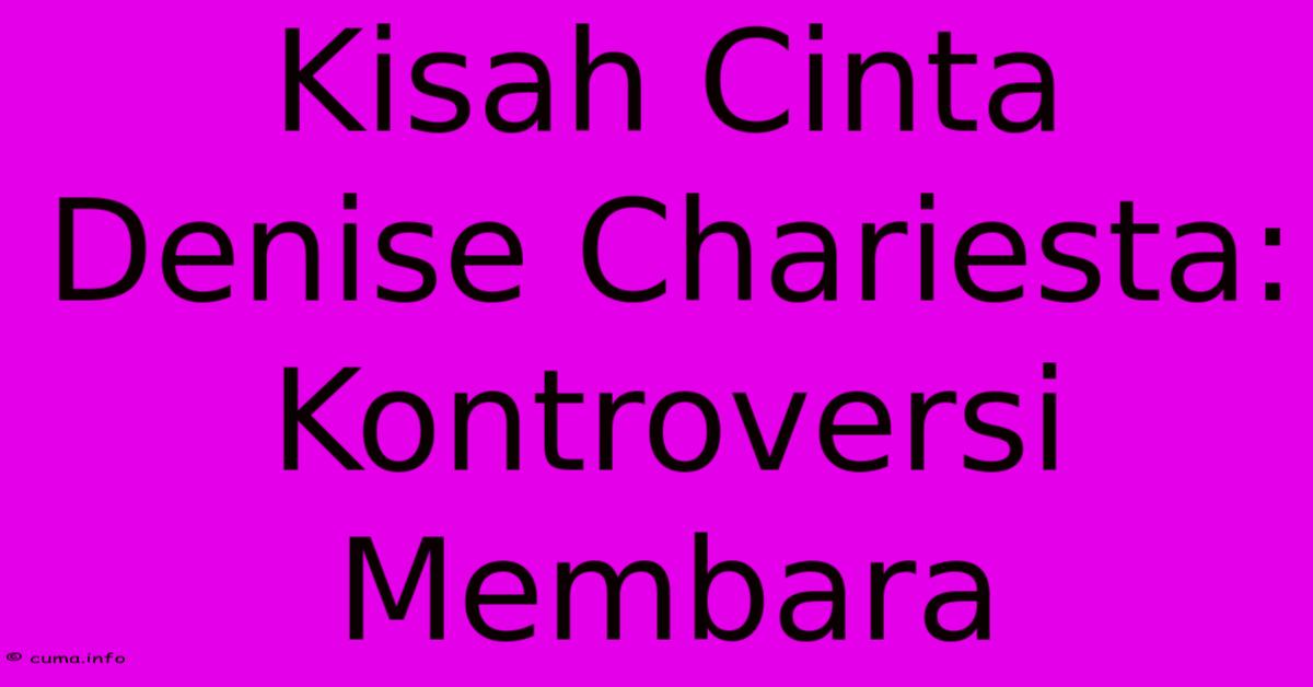 Kisah Cinta Denise Chariesta: Kontroversi Membara Kisah Cinta Denise Chariesta: Kontroversi Membara