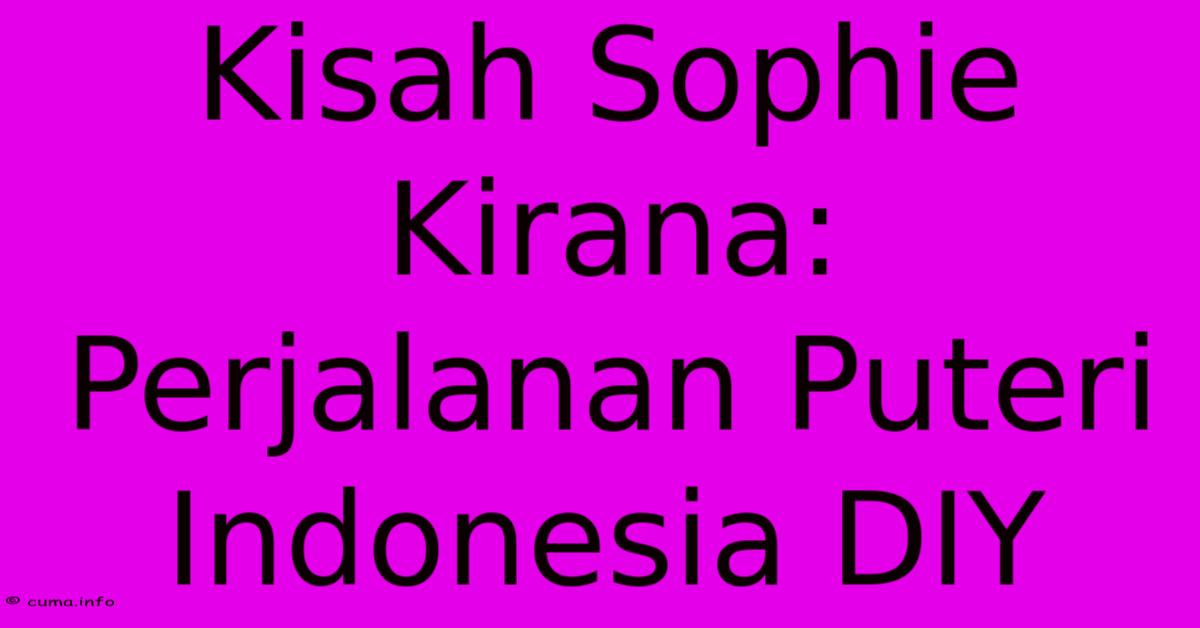 Kisah Sophie Kirana: Perjalanan Puteri Indonesia DIY 