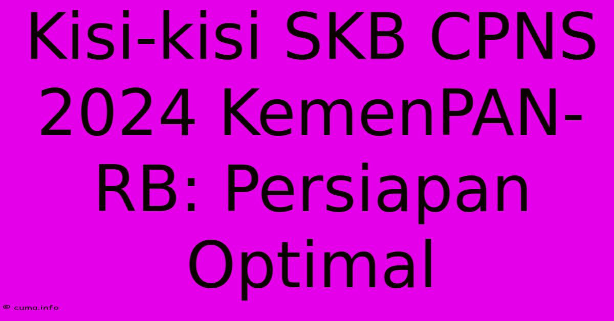 Kisi-kisi SKB CPNS 2024 KemenPAN-RB: Persiapan Optimal Kisi-kisi SKB CPNS 2024 KemenPAN-RB: Persiapan Optimal