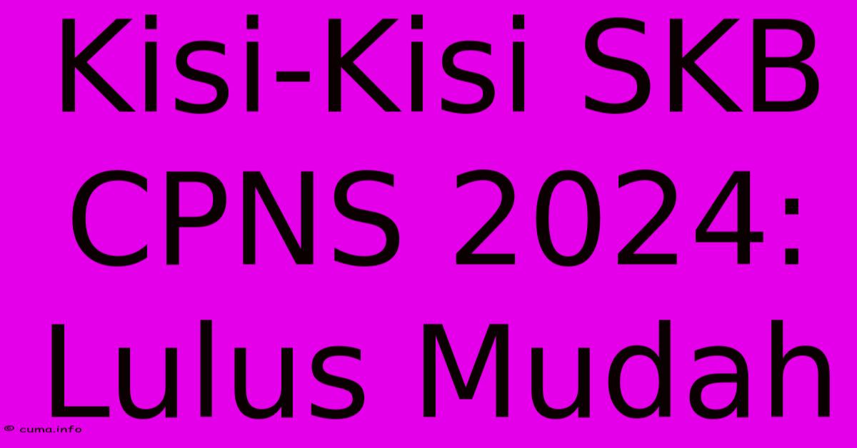 Kisi-Kisi SKB CPNS 2024: Lulus Mudah Kisi-Kisi SKB CPNS 2024: Lulus Mudah