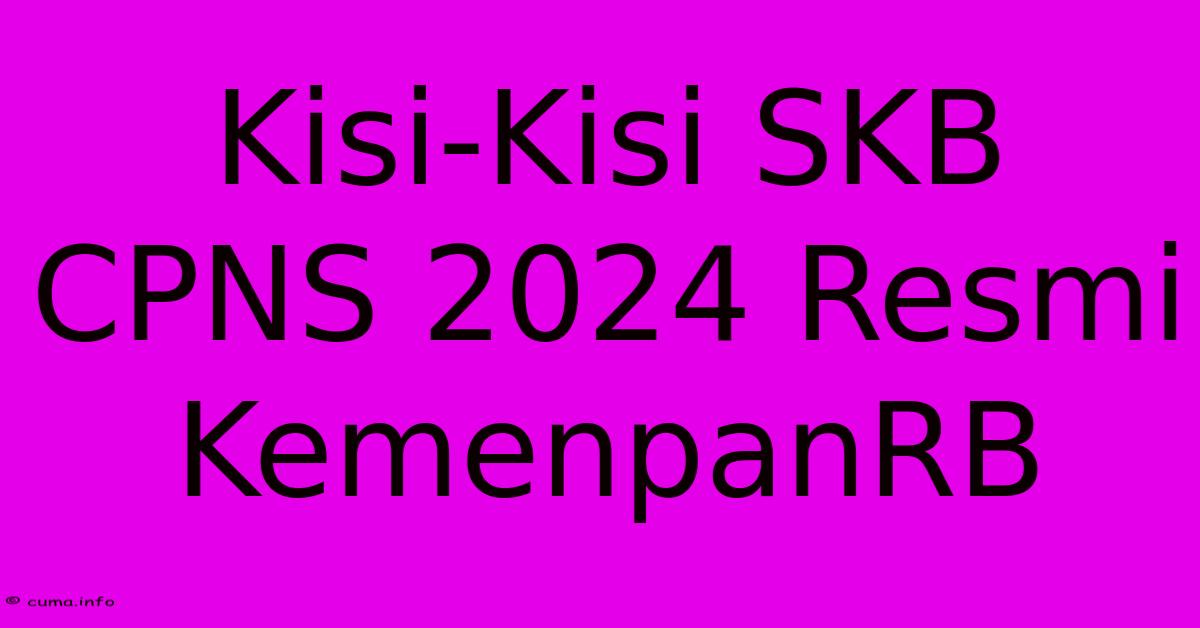Kisi-Kisi SKB CPNS 2024 Resmi KemenpanRB Kisi-Kisi SKB CPNS 2024 Resmi KemenpanRB