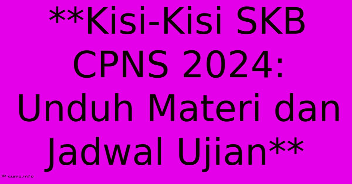  kisi kisi skb cpns 2024 unduh materi dan jadwal ujian 