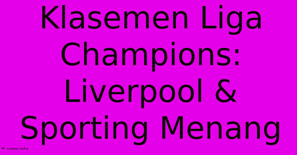 Klasemen Liga Champions: Liverpool & Sporting Menang Klasemen Liga Champions: Liverpool & Sporting Menang
