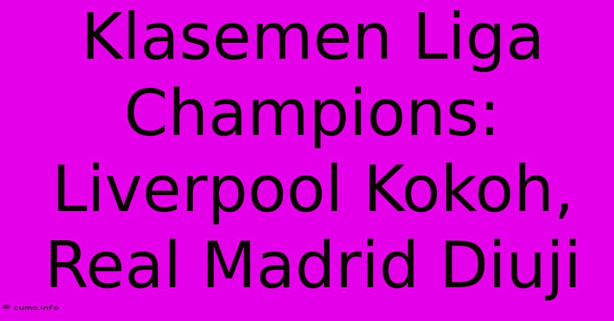 Klasemen Liga Champions: Liverpool Kokoh, Real Madrid Diuji Klasemen Liga Champions: Liverpool Kokoh, Real Madrid Diuji
