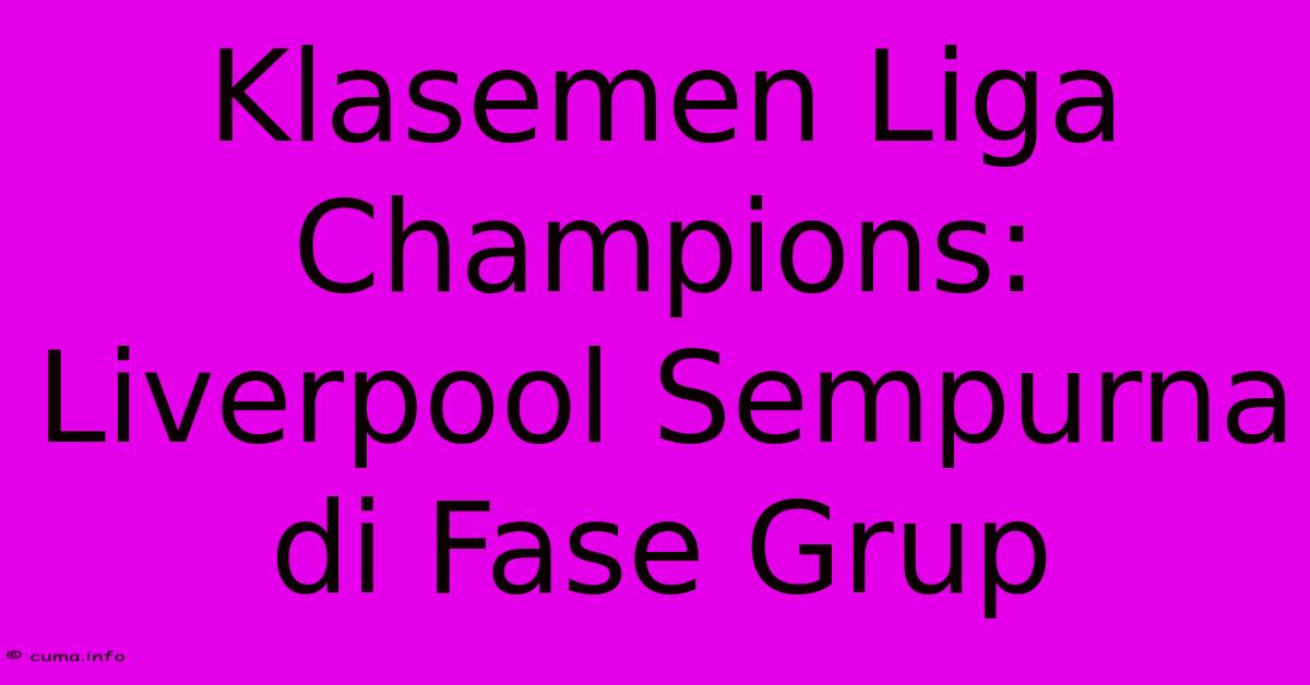 Klasemen Liga Champions: Liverpool Sempurna Di Fase Grup Klasemen Liga Champions: Liverpool Sempurna Di Fase Grup