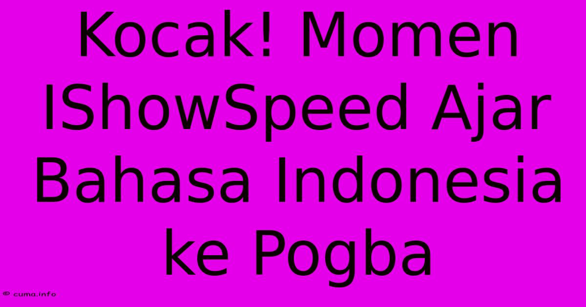 Kocak! Momen IShowSpeed Ajar Bahasa Indonesia Ke Pogba Kocak! Momen IShowSpeed Ajar Bahasa Indonesia Ke Pogba