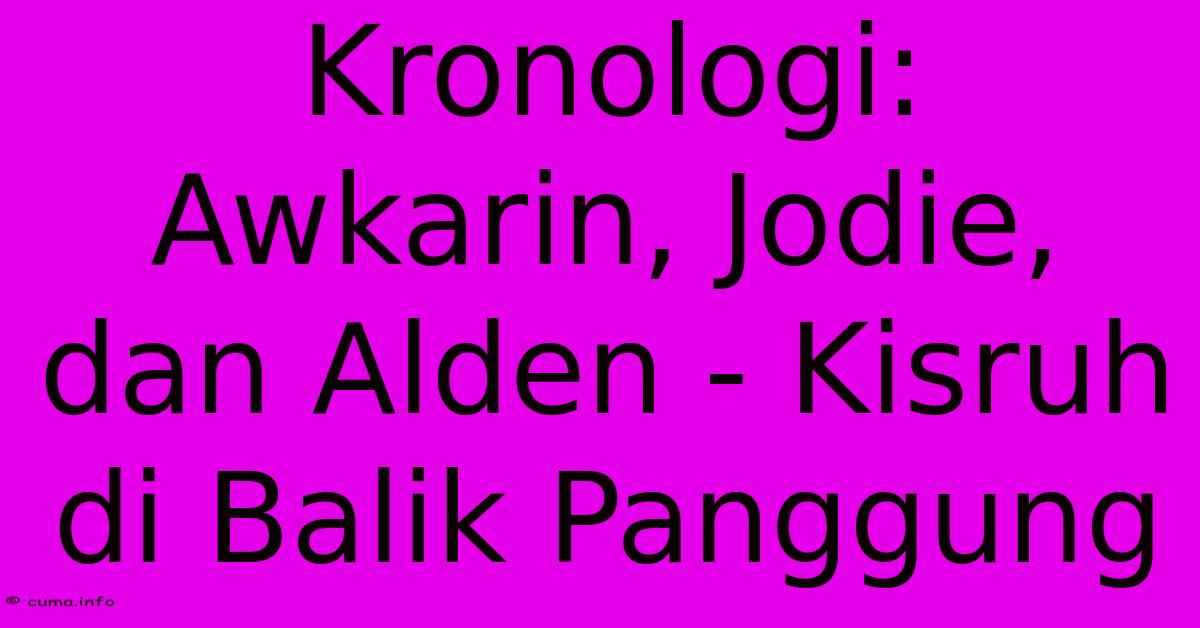 Kronologi: Awkarin, Jodie, Dan Alden - Kisruh Di Balik Panggung Kronologi: Awkarin, Jodie, Dan Alden - Kisruh Di Balik Panggung