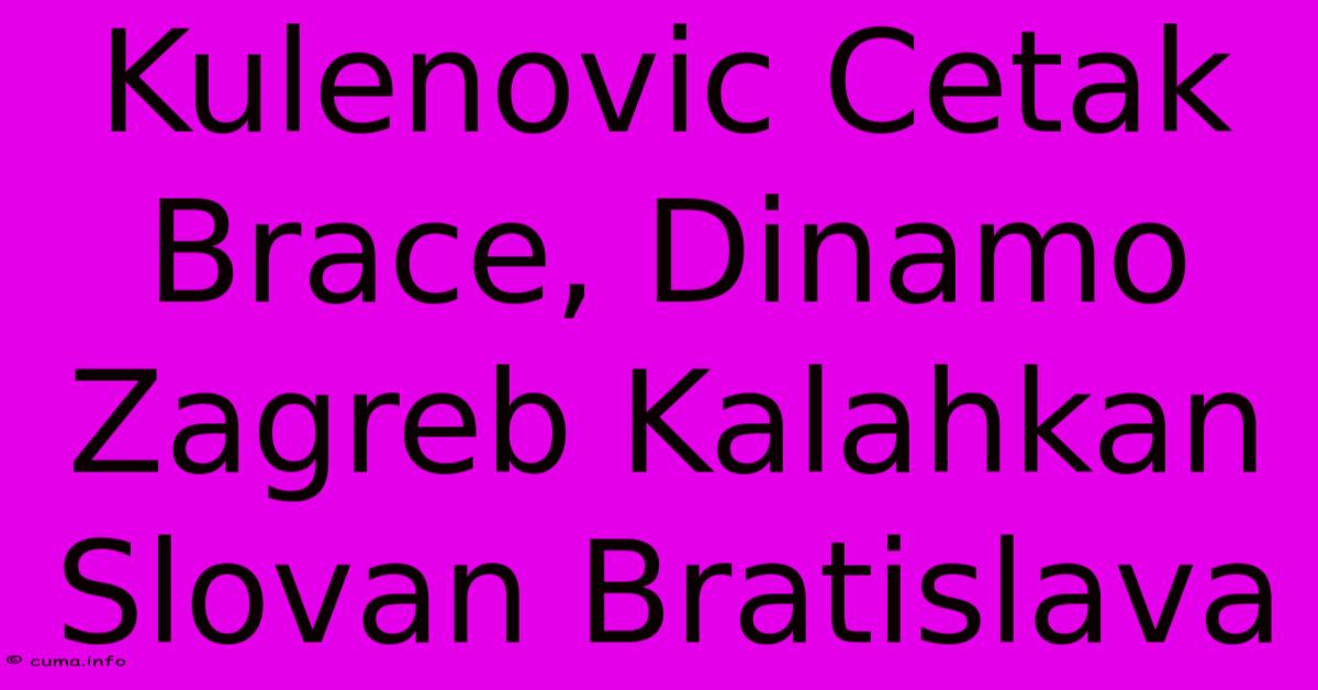 Kulenovic Cetak Brace, Dinamo Zagreb Kalahkan Slovan Bratislava