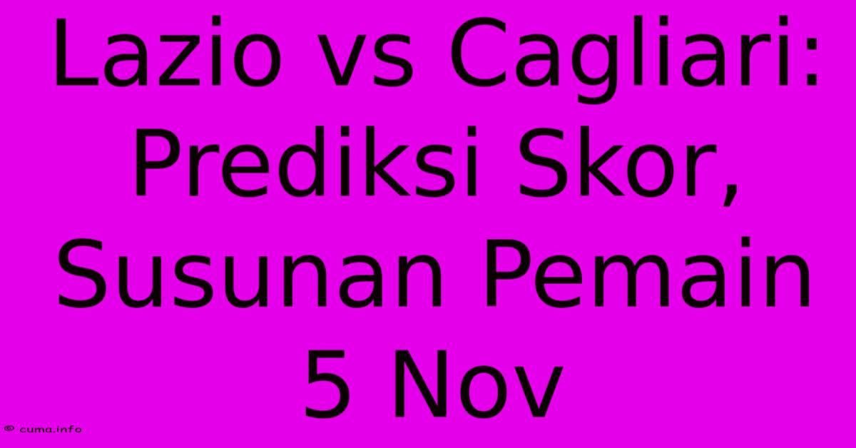 Lazio Vs Cagliari: Prediksi Skor, Susunan Pemain 5 Nov Lazio Vs Cagliari: Prediksi Skor, Susunan Pemain 5 Nov