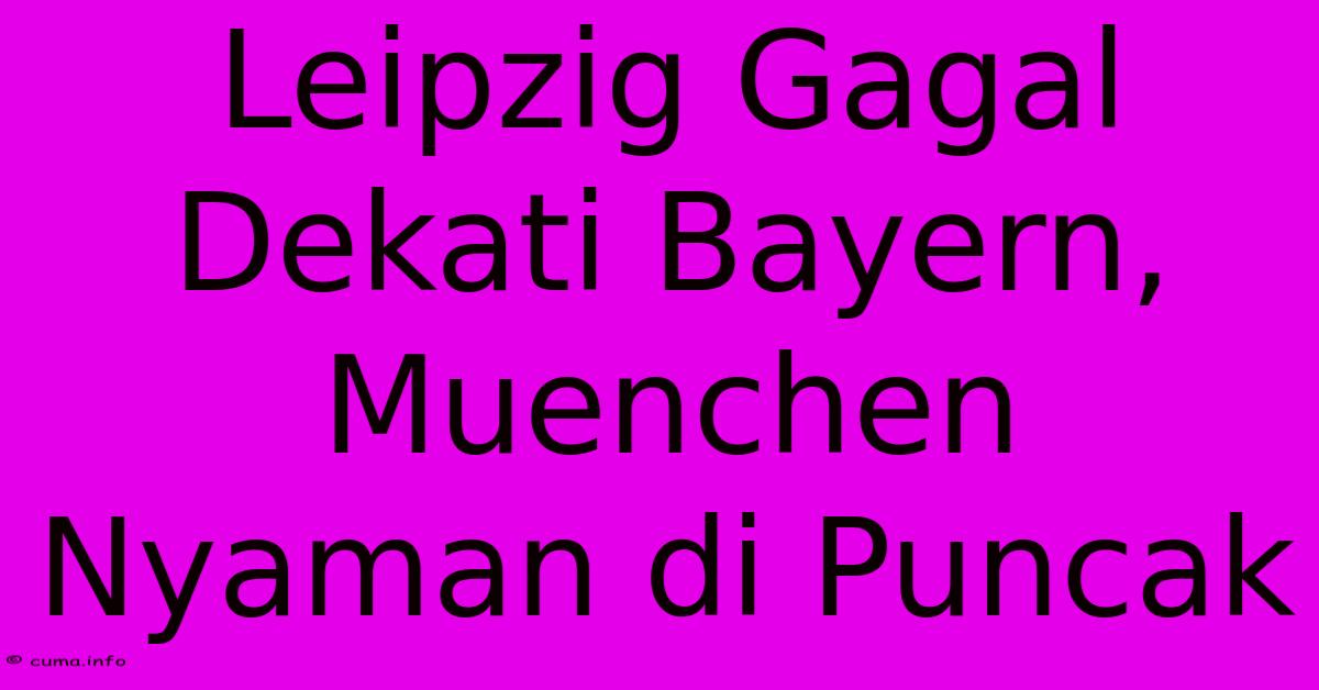 Leipzig Gagal Dekati Bayern, Muenchen Nyaman Di Puncak Leipzig Gagal Dekati Bayern, Muenchen Nyaman Di Puncak