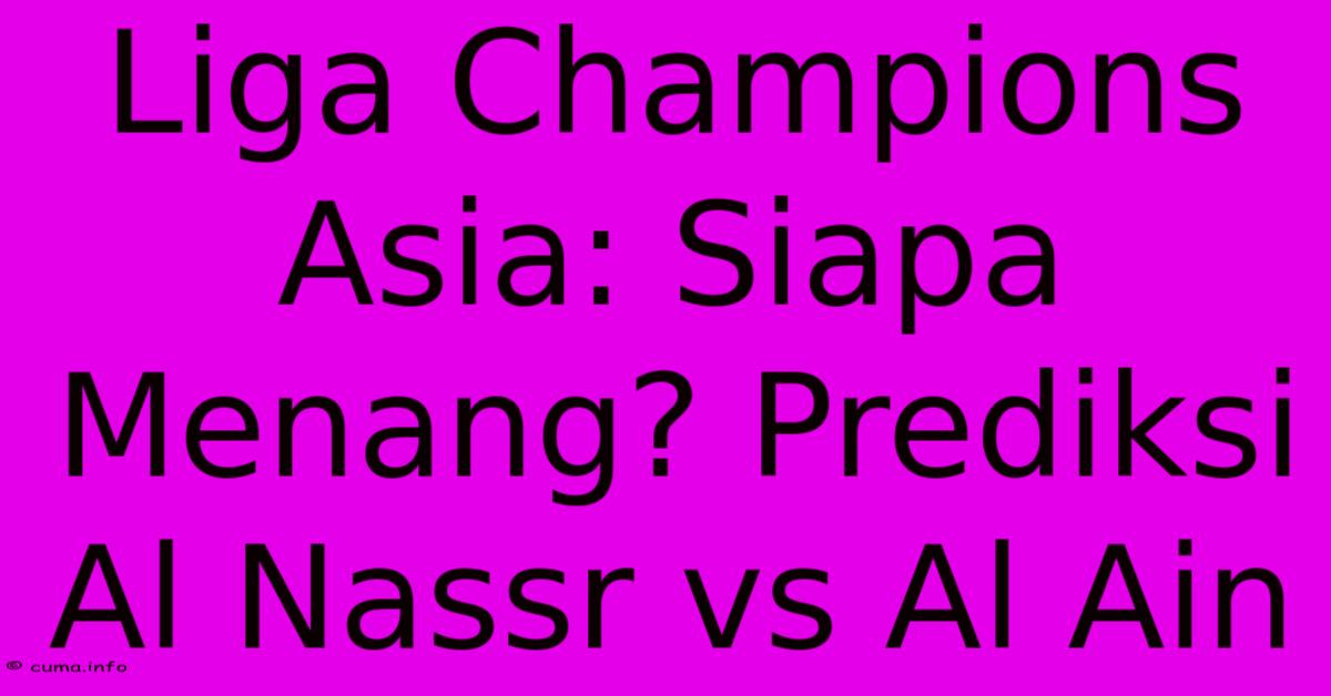 Liga Champions Asia: Siapa Menang? Prediksi Al Nassr Vs Al Ain Liga Champions Asia: Siapa Menang? Prediksi Al Nassr Vs Al Ain