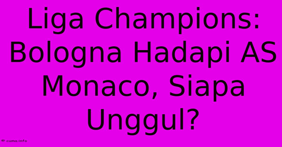 Liga Champions: Bologna Hadapi AS Monaco, Siapa Unggul? Liga Champions: Bologna Hadapi AS Monaco, Siapa Unggul?
