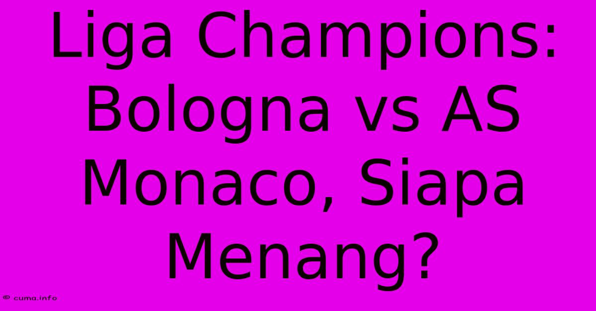 Liga Champions: Bologna Vs AS Monaco, Siapa Menang? Liga Champions: Bologna Vs AS Monaco, Siapa Menang?