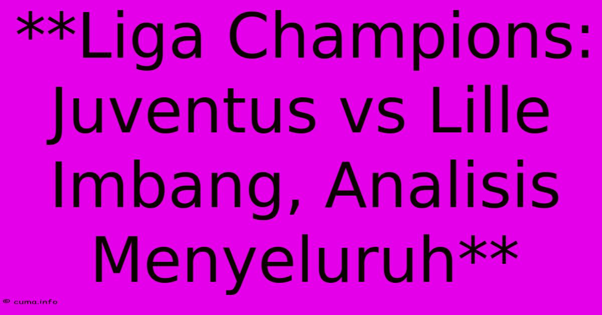 **Liga Champions: Juventus Vs Lille Imbang, Analisis Menyeluruh** **Liga Champions: Juventus Vs Lille Imbang, Analisis Menyeluruh**