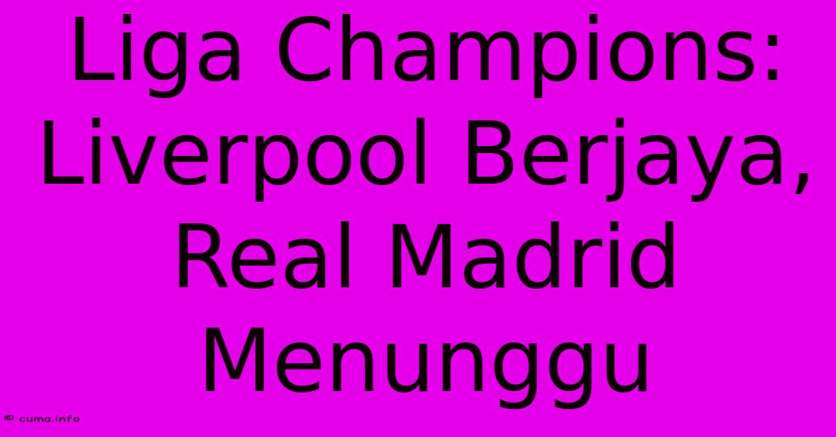 Liga Champions: Liverpool Berjaya, Real Madrid Menunggu Liga Champions: Liverpool Berjaya, Real Madrid Menunggu