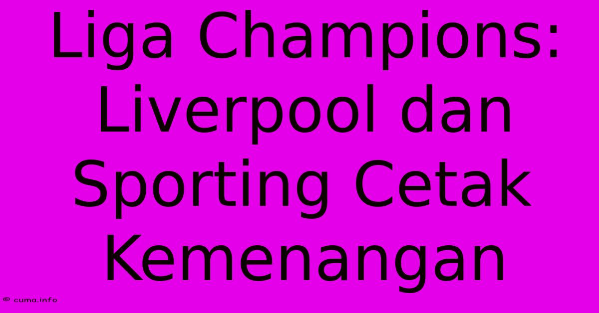 Liga Champions: Liverpool Dan Sporting Cetak Kemenangan Liga Champions: Liverpool Dan Sporting Cetak Kemenangan