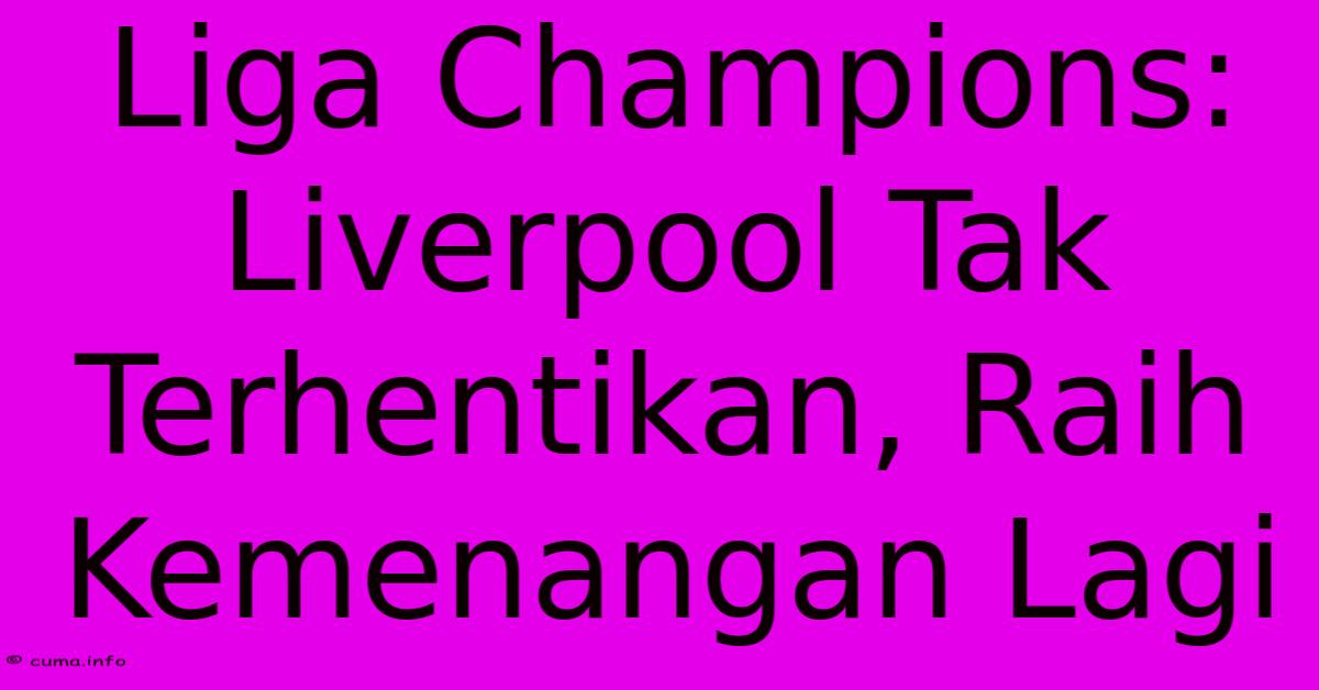 Liga Champions: Liverpool Tak Terhentikan, Raih Kemenangan Lagi Liga Champions: Liverpool Tak Terhentikan, Raih Kemenangan Lagi