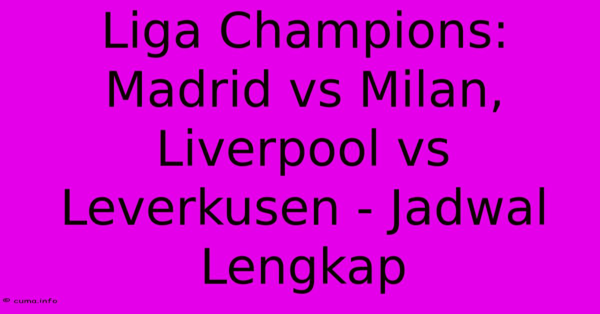 Liga Champions: Madrid Vs Milan, Liverpool Vs Leverkusen - Jadwal Lengkap Liga Champions: Madrid Vs Milan, Liverpool Vs Leverkusen - Jadwal Lengkap