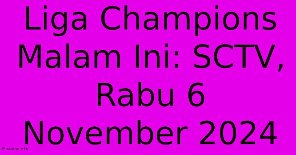 Liga Champions Malam Ini: SCTV, Rabu 6 November 2024 Liga Champions Malam Ini: SCTV, Rabu 6 November 2024