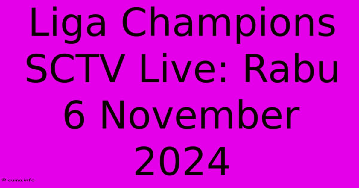 Liga Champions SCTV Live: Rabu 6 November 2024 Liga Champions SCTV Live: Rabu 6 November 2024