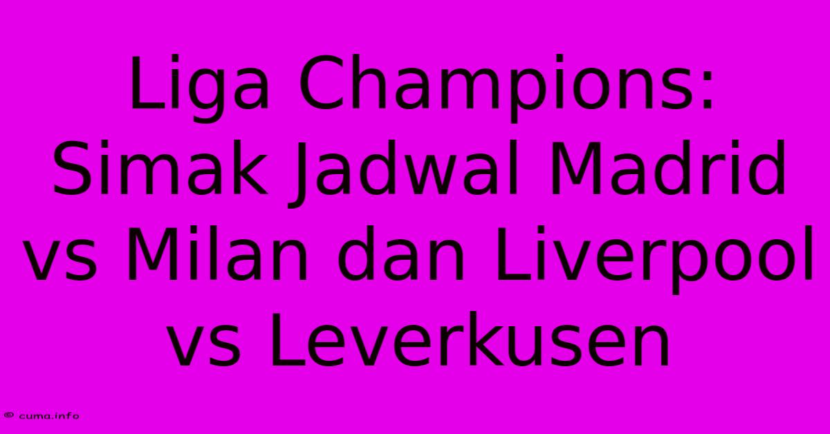 Liga Champions: Simak Jadwal Madrid Vs Milan Dan Liverpool Vs Leverkusen Liga Champions: Simak Jadwal Madrid Vs Milan Dan Liverpool Vs Leverkusen