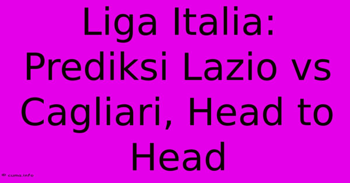 Liga Italia: Prediksi Lazio Vs Cagliari, Head To Head Liga Italia: Prediksi Lazio Vs Cagliari, Head To Head