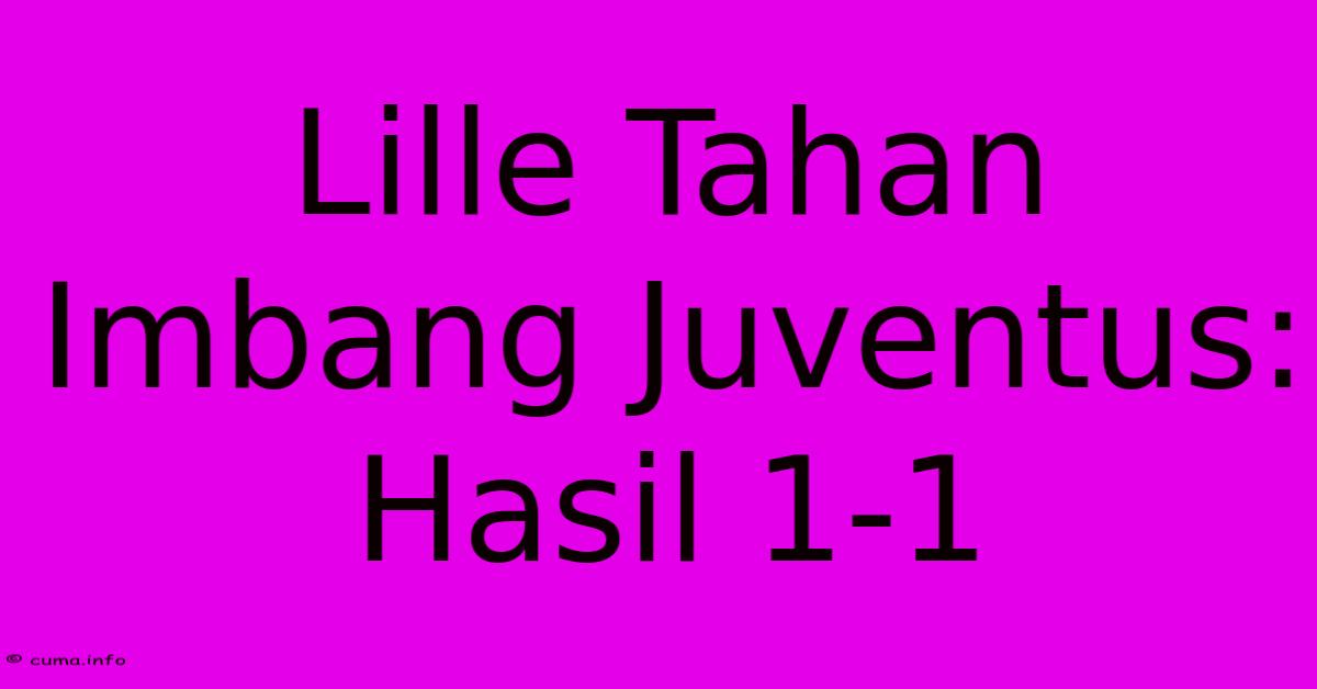 Lille Tahan Imbang Juventus: Hasil 1-1 Lille Tahan Imbang Juventus: Hasil 1-1