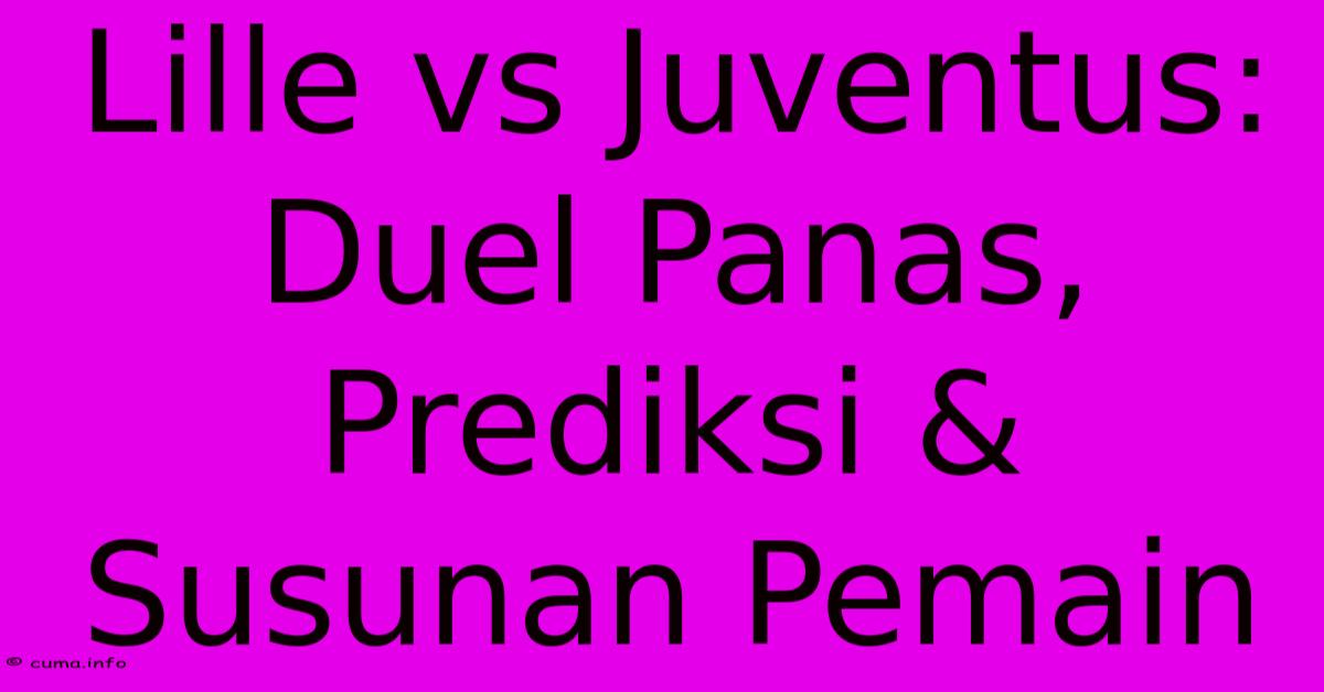 Lille Vs Juventus: Duel Panas, Prediksi & Susunan Pemain Lille Vs Juventus: Duel Panas, Prediksi & Susunan Pemain