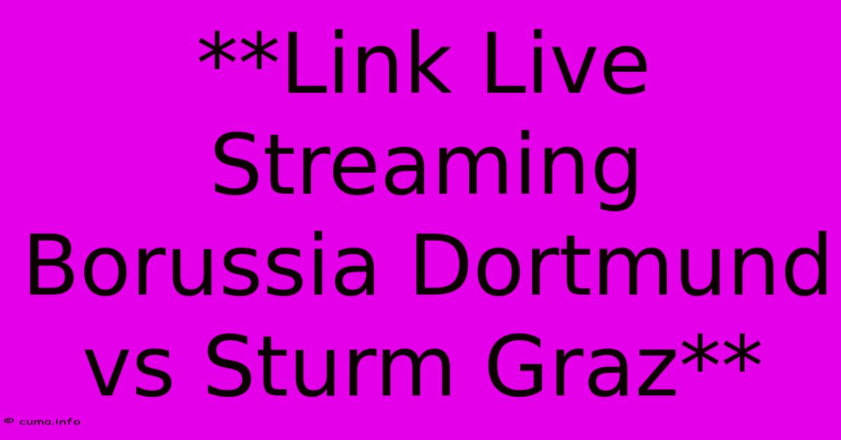 **Link Live Streaming Borussia Dortmund Vs Sturm Graz** **Link Live Streaming Borussia Dortmund Vs Sturm Graz**