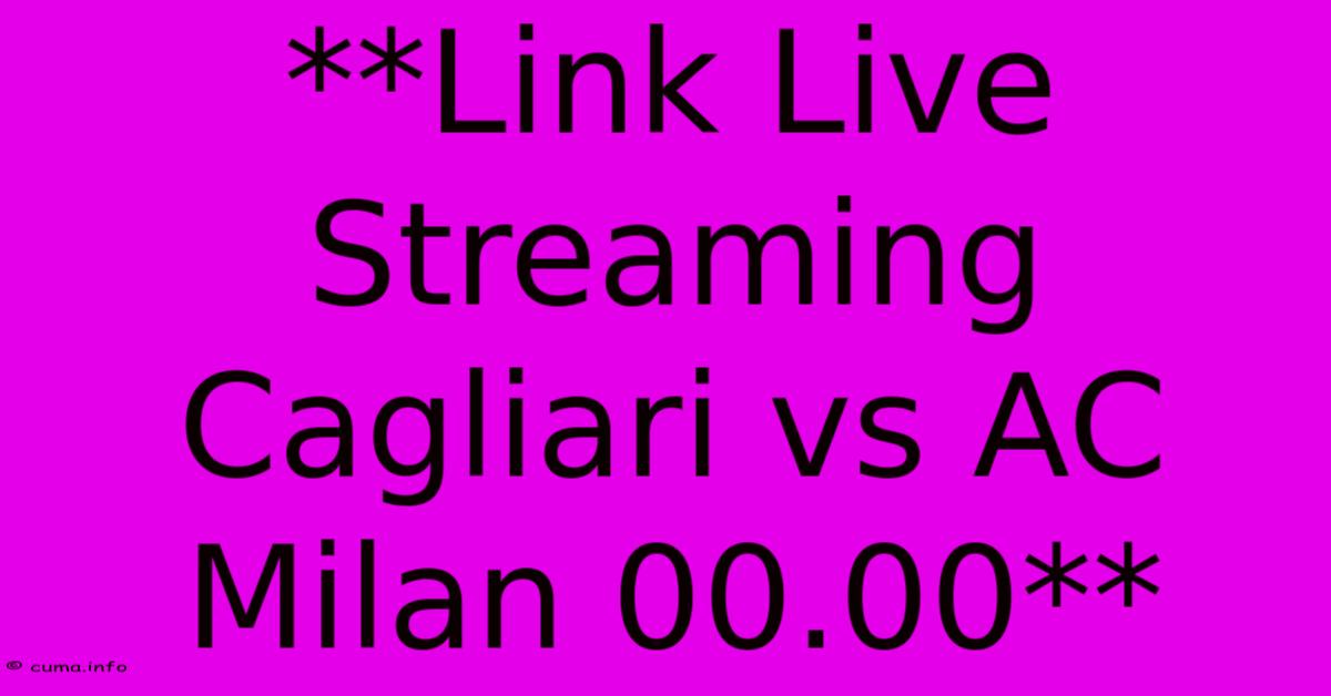 **Link Live Streaming Cagliari Vs AC Milan 00.00** **Link Live Streaming Cagliari Vs AC Milan 00.00**