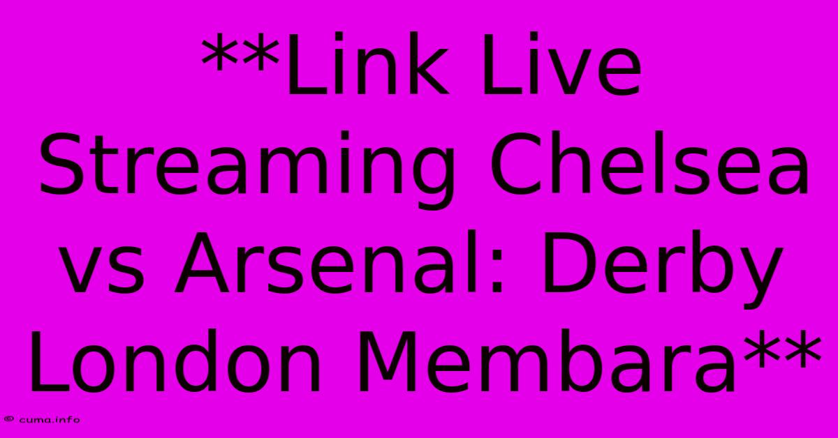 **Link Live Streaming Chelsea Vs Arsenal: Derby London Membara** **Link Live Streaming Chelsea Vs Arsenal: Derby London Membara**