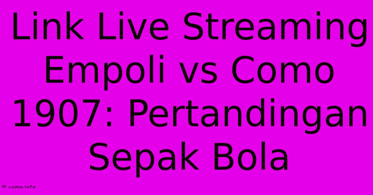 Link Live Streaming Empoli Vs Como 1907: Pertandingan Sepak Bola Link Live Streaming Empoli Vs Como 1907: Pertandingan Sepak Bola