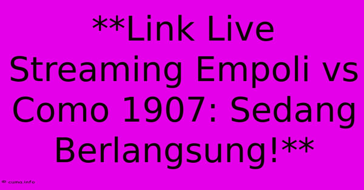 **Link Live Streaming Empoli Vs Como 1907: Sedang Berlangsung!** **Link Live Streaming Empoli Vs Como 1907: Sedang Berlangsung!**