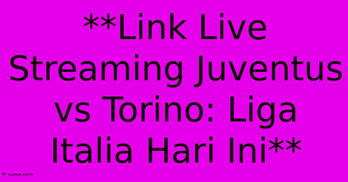 **Link Live Streaming Juventus Vs Torino: Liga Italia Hari Ini** **Link Live Streaming Juventus Vs Torino: Liga Italia Hari Ini**