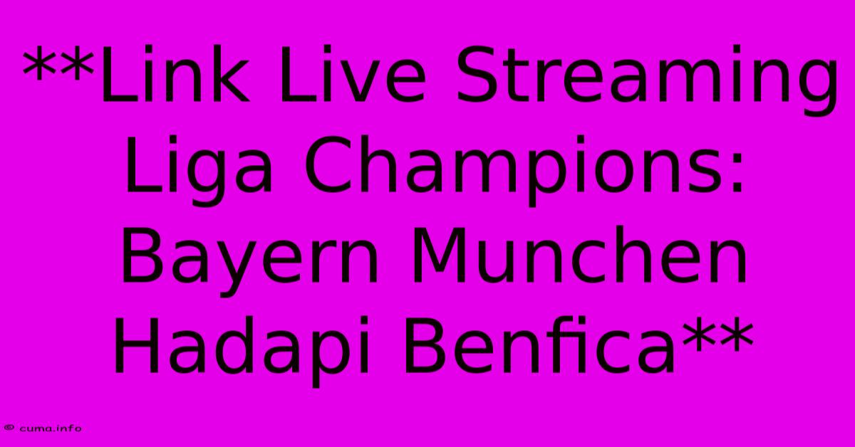 **Link Live Streaming Liga Champions: Bayern Munchen Hadapi Benfica** **Link Live Streaming Liga Champions: Bayern Munchen Hadapi Benfica**