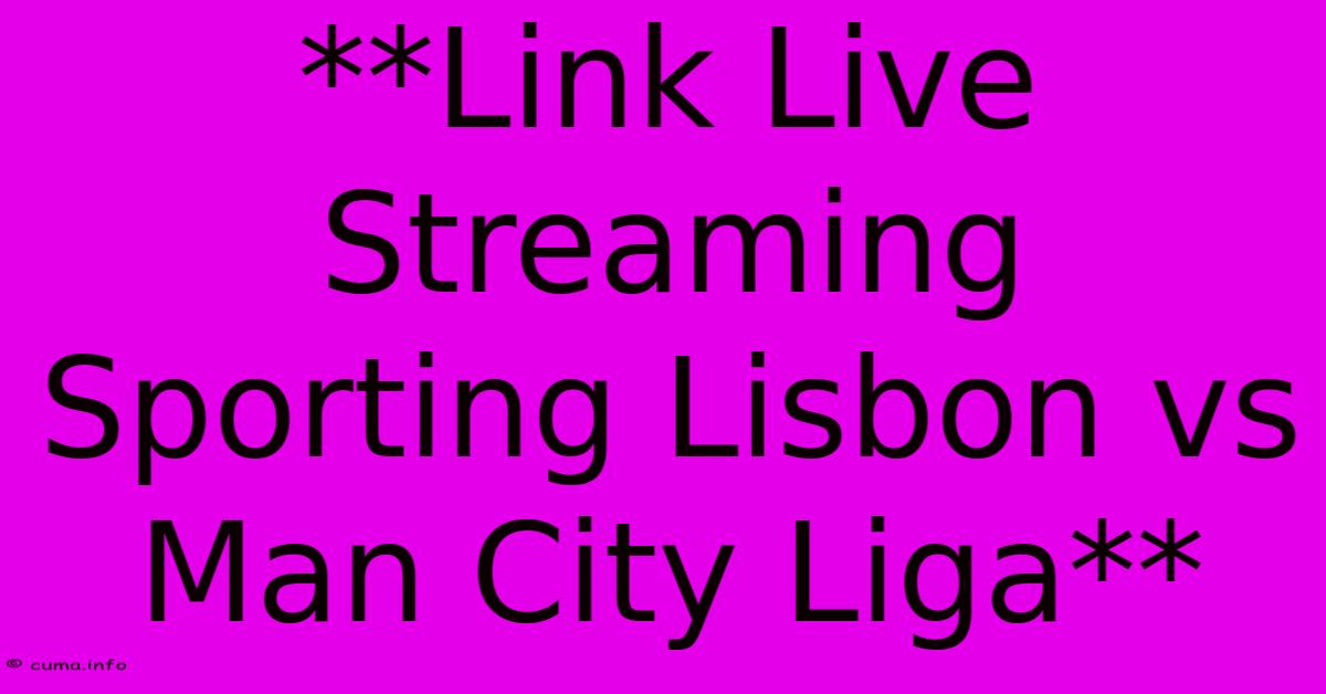 **Link Live Streaming Sporting Lisbon Vs Man City Liga** **Link Live Streaming Sporting Lisbon Vs Man City Liga**