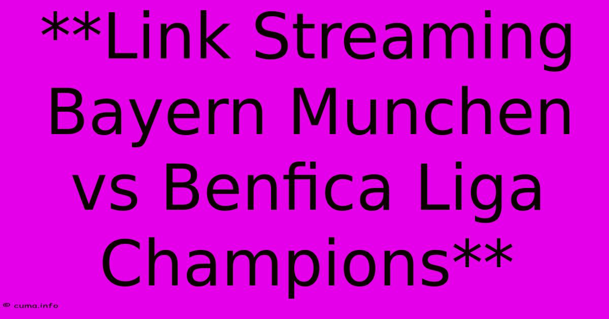 **Link Streaming Bayern Munchen Vs Benfica Liga Champions** **Link Streaming Bayern Munchen Vs Benfica Liga Champions**