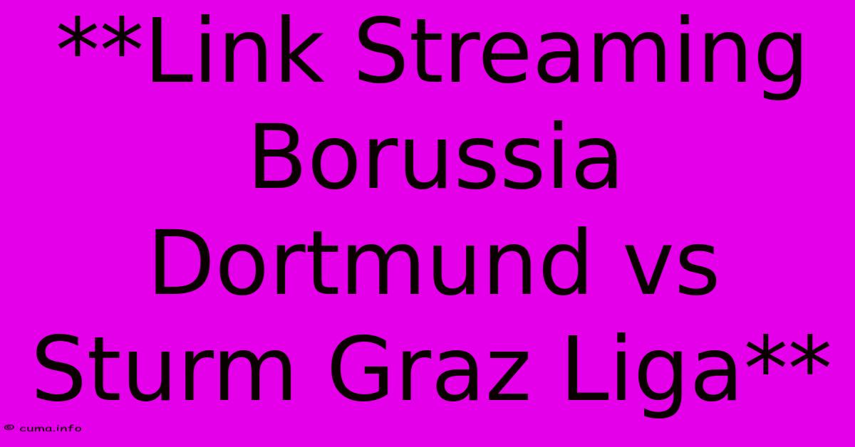 **Link Streaming Borussia Dortmund Vs Sturm Graz Liga** **Link Streaming Borussia Dortmund Vs Sturm Graz Liga**