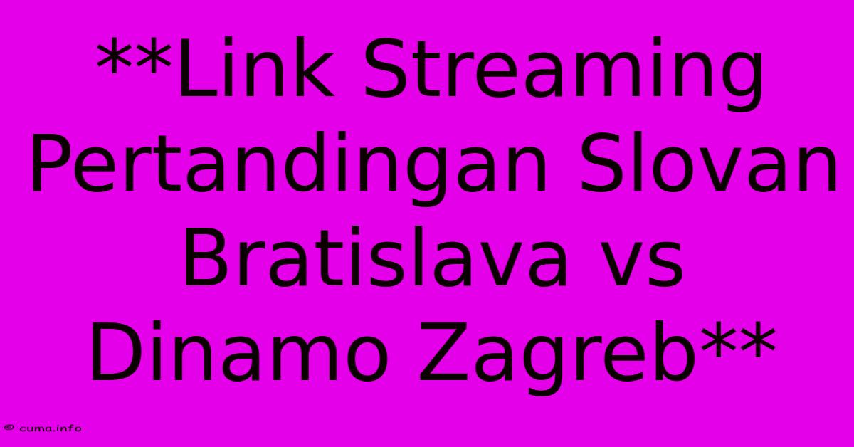 **Link Streaming Pertandingan Slovan Bratislava Vs Dinamo Zagreb** **Link Streaming Pertandingan Slovan Bratislava Vs Dinamo Zagreb**