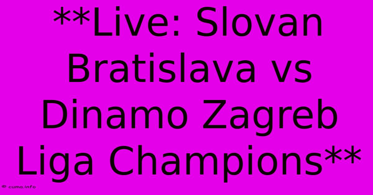 **Live: Slovan Bratislava Vs Dinamo Zagreb Liga Champions** **Live: Slovan Bratislava Vs Dinamo Zagreb Liga Champions**