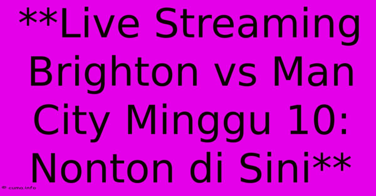 **Live Streaming Brighton Vs Man City Minggu 10: Nonton Di Sini** **Live Streaming Brighton Vs Man City Minggu 10: Nonton Di Sini**