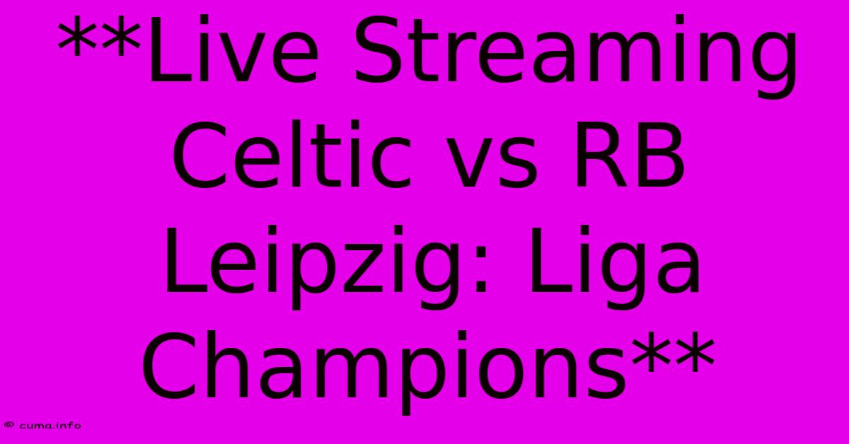 **Live Streaming Celtic Vs RB Leipzig: Liga Champions** **Live Streaming Celtic Vs RB Leipzig: Liga Champions**